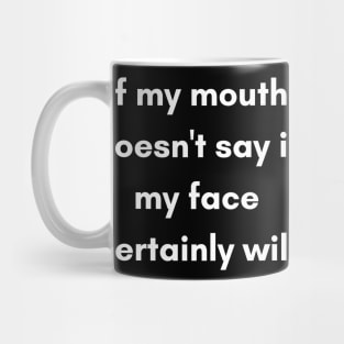 If My Mouth Doesn't Say It My Face Certainly Will. Funny Resting Bitch Face Quote. Mug